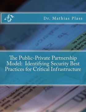 The Public-Private Partnership Model: Identifying Security Best Practices For Critical Infrastructure