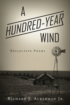 A Hundred-Year Wind: Reflective Poems A Hundred-Year Wind: Reflective Poems