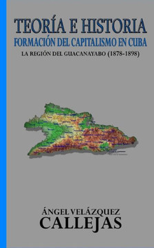 Teoría E Historia: Formación Del Capitalismo En Cuba (Spanish Edition)