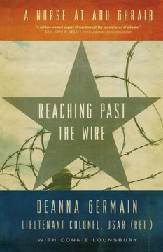 Reaching Past The Wire : A Nurse At Abu Ghraib