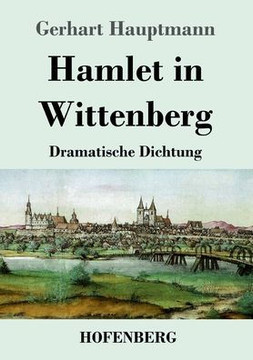 Hamlet In Wittenberg: Dramatische Dichtung (German Edition) - 9783743746602