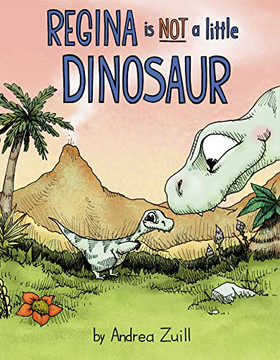 Regina Is NOT a Little Dinosaur - Hardcover Regina Is NOT a Little Dinosaur - Hardcover