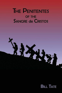The Penitentes Of The Sangre De Cristos