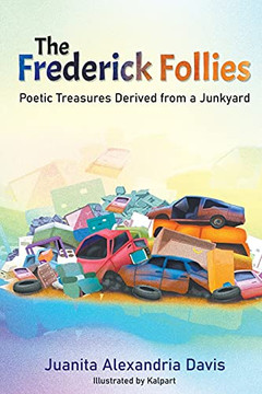 The Frederick Follies: Poetic Treasures Derived From A Junkyard
