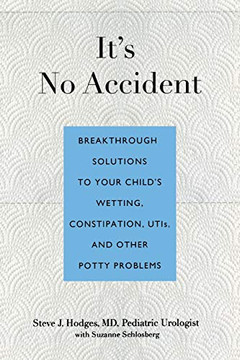 It's No Accident: Breakthrough Solutions To Your Child's Wetting, Constipation, Utis, And Other Potty Problems