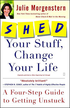 Shed Your Stuff, Change Your Life: A Four-Step Guide To Getting Unstuck Shed Your Stuff, Change Your Life: A Four-Step Guide To Getting Unstuck