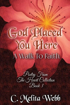 God Placed You Here: A Walk To Faith (Poetry From The Heart)
