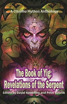The Book of Yig: Revelations of the Serpent: A Cthulhu Mythos Anthology