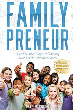 FamilyPreneur: The Six Key Steps to Raising Your Little Entrepreneurs FamilyPreneur: The Six Key Steps to Raising Your Little Entrepreneurs