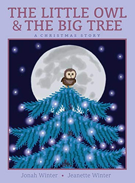The Little Owl & The Big Tree: A Christmas Story The Little Owl & The Big Tree: A Christmas Story