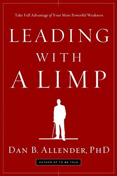 Leading with a Limp: Take Full Advantage of Your Most Powerful Weakness