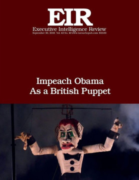 Impeach Obama As A British Puppet: Executive Intelligence Review; Volume 43, Issue 40