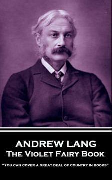 Andrew Lang - The Violet Fairy Book: ?You can cover a great deal of country in books?