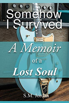 Somehow I Survived: A Memoir of a Lost Soul