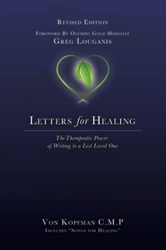 Letters For Healing: The Therapeutic Power Of Writing To A Lost Loved One - Revised Edition