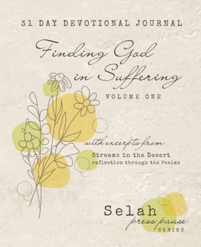 Finding God In Suffering ? Volume One: With Excerpts From Streams In The Desert ? Psalms (Selah Press Pause) - 9781951350406