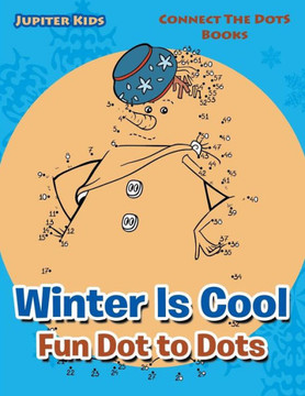 Winter Is Cool Fun Dot To Dots : Connect The Dots Books Winter Is Cool Fun Dot To Dots : Connect The Dots Books