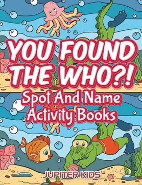 You Found The Who?! : Spot And Name Activity Books You Found The Who?! : Spot And Name Activity Books