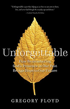 Unforgettable : Memory And The Presence Of God Unforgettable : Memory And The Presence Of God