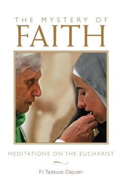 The Mystery Of Faith: Meditations On The Eucharist