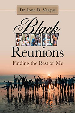 Black Family Reunions: Finding the Rest of Me Black Family Reunions: Finding the Rest of Me