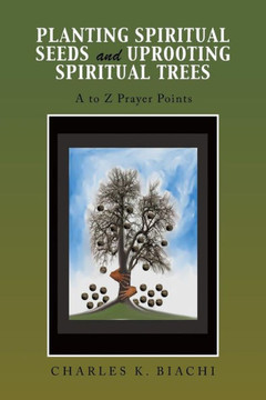Planting Spiritual Seeds And Uprooting Spiritual Trees : A To Z Prayer Points