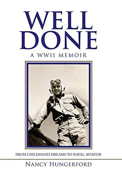 Well Done: A WWII Memoir From Childhood Dreams To Naval Aviator - Hardcover