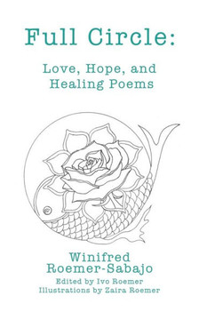 Full Circle: Love, Hope, And Healing Poems Full Circle: Love, Hope, And Healing Poems