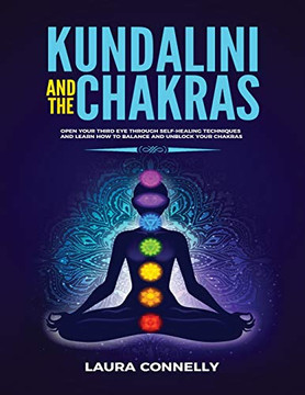 Kundaliniond the Chakras : Open Your Third Eye Through Self-Healing Techniques and Learn How to Balance and Unblock Your Chakras - 9781954797024