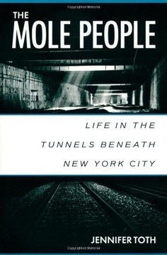 The Mole People: Life in the Tunnels Beneath New York City
