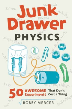 Junk Drawer Physics: 50 Awesome Experiments That Don't Cost a Thing (Junk Drawer Science) Junk Drawer Physics: 50 Awesome Experiments That Don't Cost a Thing (Junk Drawer Science)