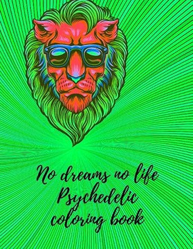 No dreams no life Psychedelic coloring book No dreams no life Psychedelic coloring book