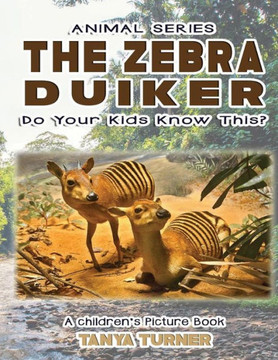 The Zebra Duiker Do Your Kids Know This?: A Children'S Picture Book (Amazing Creatures Series) The Zebra Duiker Do Your Kids Know This?: A Children'S Picture Book (Amazing Creatures Series)