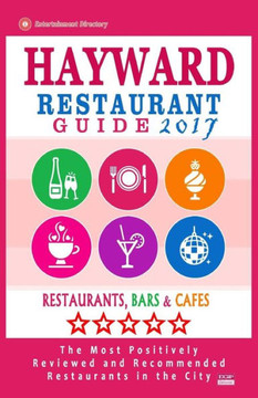 Hayward Restaurant Guide 2017: Best Rated Restaurants In Hayward, California - 500 Restaurants, Bars And Cafés Recommended For Visitors, 2017