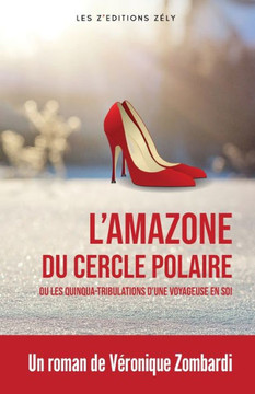 L'Amazone Du Cercle Polaire: Les Quinqua-Tribulations D'Une Voyageuse En Soi (French Edition)
