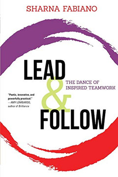 Lead and Follow: The Dance of Inspired Teamwork - Paperback
