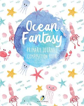 Ocean Fantasy Primary Journal Composition Book Ocean Fantasy Primary Journal Composition Book