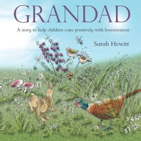 Grandad: A Story To Help Children Cope Positively With Bereavement