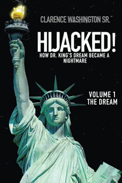Hijacked!: How Dr. King'S Dream Became A Nightmare (Volume 1, The Dream) - 9781489736048