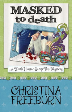 Masked To Death (A Faith Hunter Scrap This Mystery)