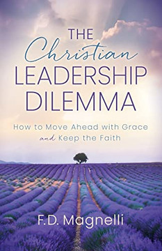The Christian Leadership Dilemma: How to Move Ahead with Grace and Keep the Faith
