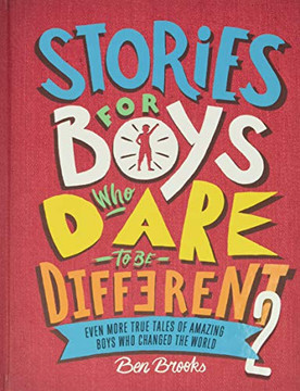 Stories For Boys Who Dare To Be Different 2: Even More True Tales Of Amazing Boys Who Changed The World (The Dare To Be Different Series) Stories For Boys Who Dare To Be Different 2: Even More True Tales Of Amazing Boys Who Changed The World (The Dare To Be Different Series)