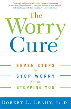 The Worry Cure: Seven Steps To Stop Worry From Stopping You