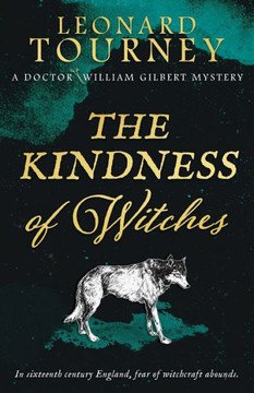 The Kindness Of Witches: An Immersive Elizabethan Murder Mystery (The Doctor William Gilbert Mysteries) - 9781839014819