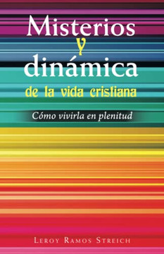 Misterios Y Dinámica De La Vida Cristiana: Cómo Vivirla En Plenitud (Spanish Edition) - 9781506547985