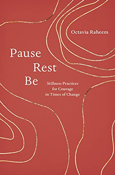 Pause, Rest, Be : Stillness Practices For Courage In Times Of Change