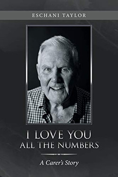 I Love You All the Numbers: A Carer's Story