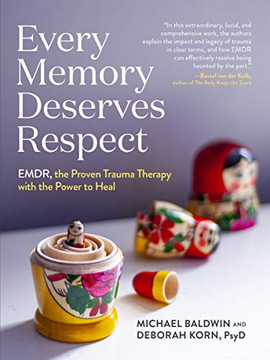 Every Memory Deserves Respect: Emdr, The Proven Trauma Therapy With The Power To Heal