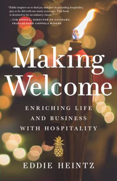 Making Welcome: Enriching Life And Business With Hospitality Making Welcome: Enriching Life And Business With Hospitality