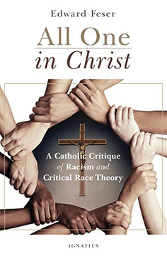 All One In Christ: A Catholic Critique Of Racism And Critical Race Theory